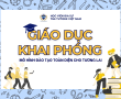 GIÁO DỤC KHAI PHÓNG: MÔ HÌNH ĐÀO TẠO TOÀN DIỆN CHO TƯƠNG LAI