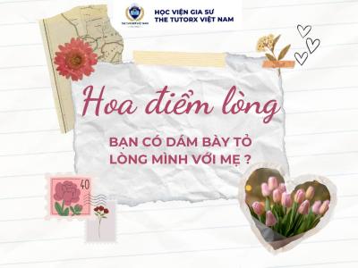 THỬ THÁCH TỪ THE TUTORX: HOA ĐIỂM LÒNG - BẠN CÓ DÁM BÀY TỎ LÒNG MÌNH VỚI MẸ?