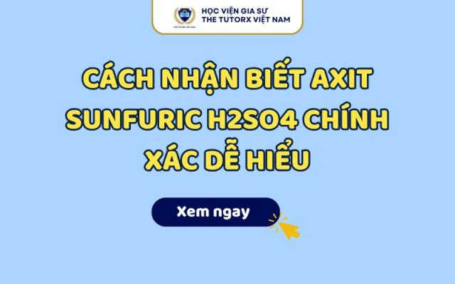 Cách Nhận Biết Axit Sunfuric H2SO4 Chính Xác Dễ Hiểu