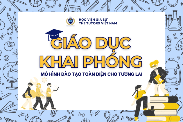 GIÁO DỤC KHAI PHÓNG: MÔ HÌNH ĐÀO TẠO TOÀN DIỆN CHO TƯƠNG LAI