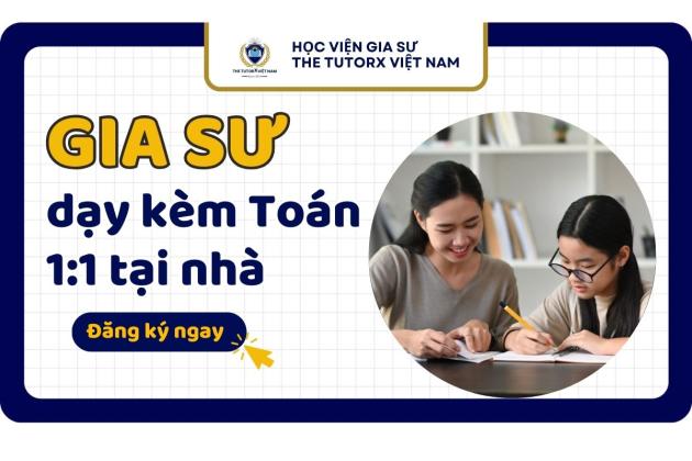 GIA SƯ DẠY KÈM TOÁN 1:1 TẠI NHÀ –  LỰA CHỌN TỐI ƯU CHO VIỆC HỌC