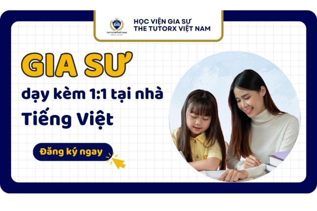 GIA SƯ DẠY KÈM TIẾNG VIỆT 1:1 TẠI NHÀ