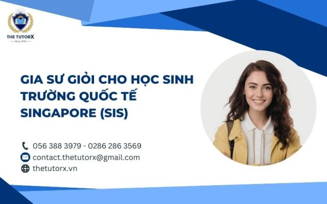 GIA SƯ GIỎI CHO HỌC SINH TRƯỜNG QUỐC TẾ SINGAPORE (SIS)