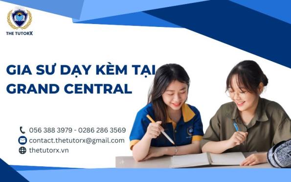 GIA SƯ DẠY KÈM TẠI GRAND CENTRAL