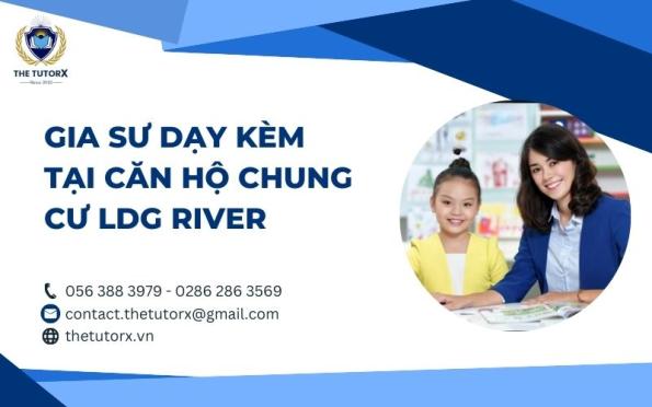 GIA SƯ DẠY KÈM TẠI CĂN HỘ CHUNG CƯ LDG RIVER