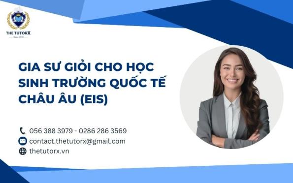 GIA SƯ GIỎI CHO HỌC SINH TRƯỜNG QUỐC TẾ CHÂU ÂU (EIS)