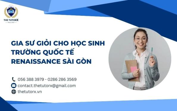 GIA SƯ GIỎI CHO HỌC SINH TRƯỜNG QUỐC TẾ RENAISSANCE SÀI GÒN