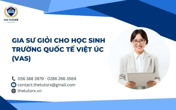 GIA SƯ GIỎI CHO HỌC SINH TRƯỜNG QUỐC TẾ VIỆT ÚC (VAS)