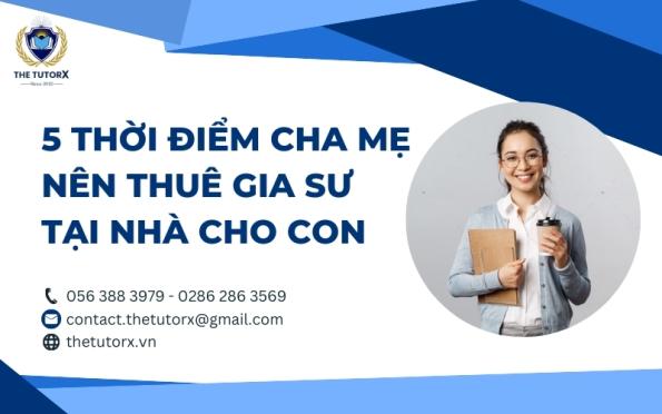 5 THỜI ĐIỂM QUAN TRỌNG CHA MẸ NÊN THUÊ GIA SƯ TẠI NHÀ CHO CON