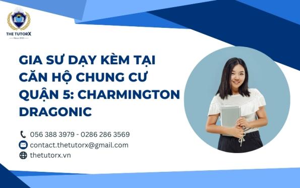 GIA SƯ DẠY KÈM TẠI CĂN HỘ CHUNG CƯ QUẬN 5: CHARMINGTON DRAGONIC