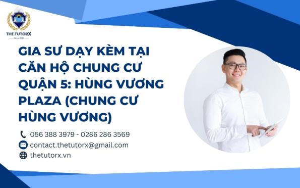 GIA SƯ DẠY KÈM TẠI CĂN HỘ CHUNG CƯ QUẬN 5: HÙNG VƯƠNG PLAZA (CHUNG CƯ HÙNG VƯƠNG)