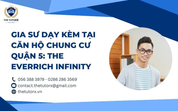 GIA SƯ DẠY KÈM TẠI CĂN HỘ CHUNG CƯ QUẬN 5: THE EVERRICH INFINITY