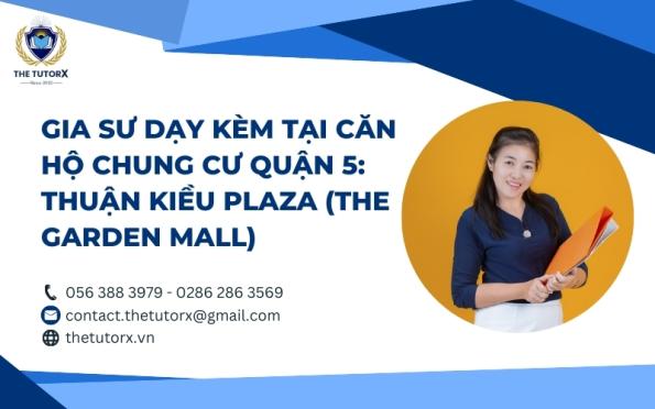 GIA SƯ DẠY KÈM TẠI CĂN HỘ CHUNG CƯ QUẬN 5: THUẬN KIỀU PLAZA (THE GARDEN MALL)