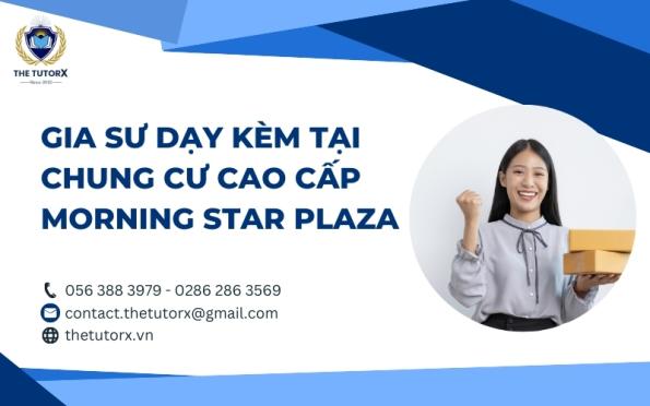 GIA SƯ DẠY KÈM TẠI CHUNG CƯ CAO CẤP MORNING STAR PLAZA