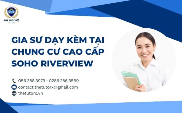 GIA SƯ DẠY KÈM TẠI CHUNG CƯ CAO CẤP SOHO RIVERVIEW