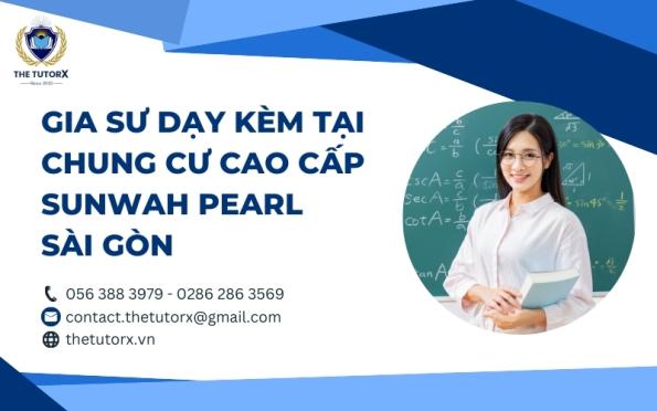 GIA SƯ DẠY KÈM TẠI CHUNG CƯ CAO CẤP SUNWAH PEARL SÀI GÒN