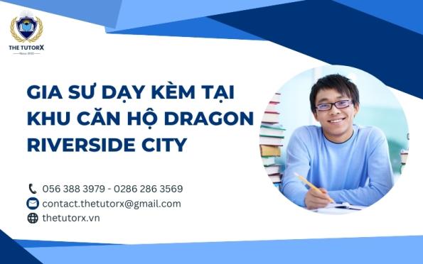 GIA SƯ DẠY KÈM TẠI KHU CĂN HỘ DRAGON RIVERSIDE CITY