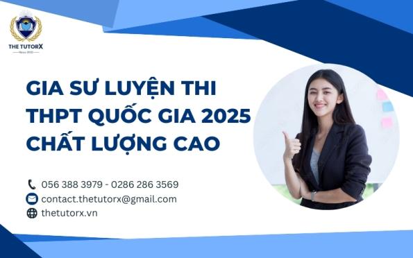 GIA SƯ LUYỆN THI THPT QUỐC GIA 2025 CHẤT LƯỢNG CAO