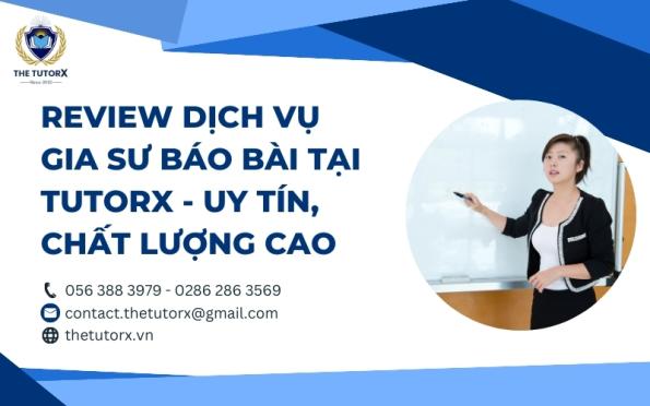 REVIEW DỊCH VỤ GIA SƯ BÁO BÀI TẠI TUTORX - UY TÍN, CHẤT LƯỢNG CAO