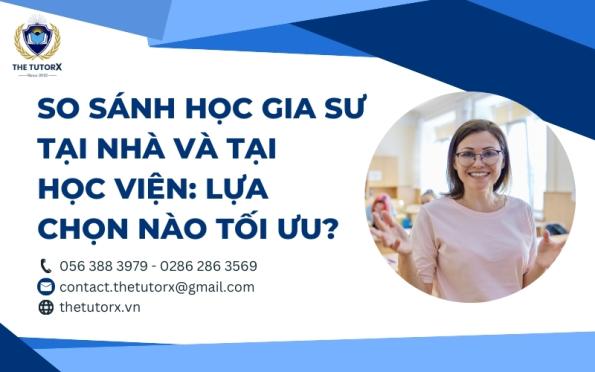 SO SÁNH HỌC GIA SƯ TẠI NHÀ VÀ TẠI HỌC VIỆN: LỰA CHỌN NÀO TỐI ƯU?