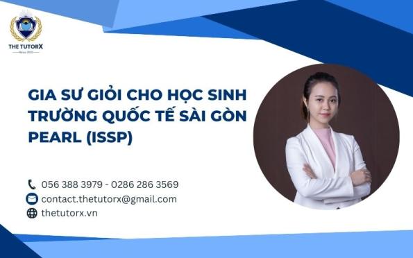 GIA SƯ GIỎI CHO HỌC SINH TRƯỜNG QUỐC TẾ SÀI GÒN PEARL (ISSP)