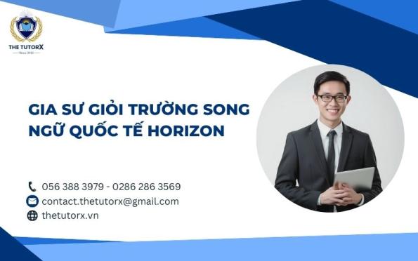 GIA SƯ GIỎI CHO HỌC SINH TRƯỜNG SONG NGỮ QUỐC TẾ HORIZON