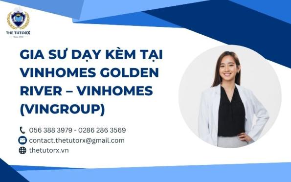 GIA SƯ DẠY KÈM TẠI VINHOMES GOLDEN RIVER – VINHOMES (VINGROUP)