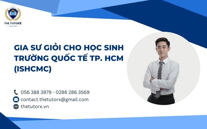 GIA SƯ GIỎI CHO HỌC SINH TRƯỜNG QUỐC TẾ TP. HCM (ISHCMC)