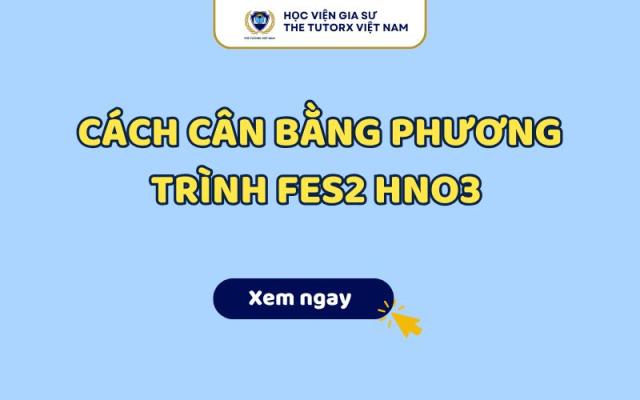 Cách Cân Bằng Phương Trình FeS2 HNO3 
