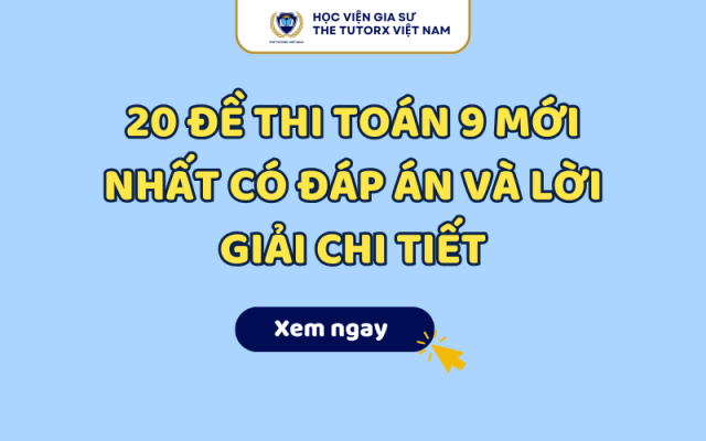 20 Đề Thi Toán 9 Mới Nhất Có Đáp Án Và Lời Giải Chi Tiết