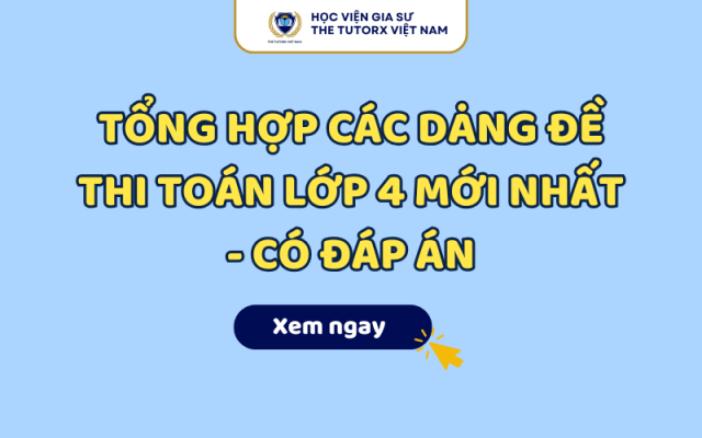 Tổng Hợp Các Dạng Đề Thi Toán Lớp 4 Mới Nhất - Có Đáp Án