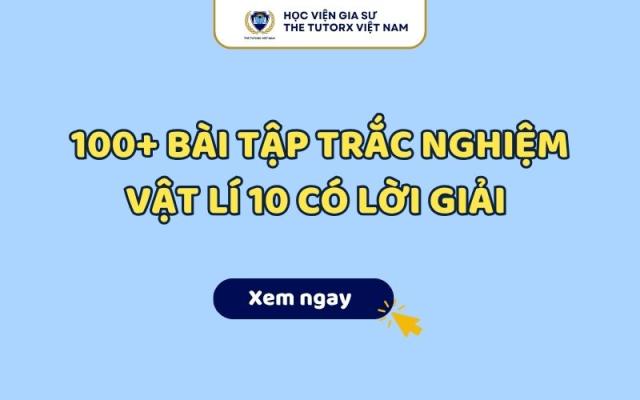 100+ Bài Tập Trắc Nghiệm Vật Lí 10 Có Lời Giải