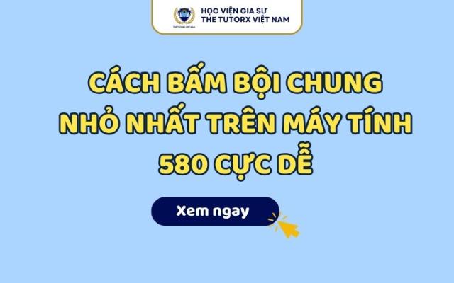 Cách Bấm Bội Chung Nhỏ Nhất Trên Máy Tính 580 Cực Dễ