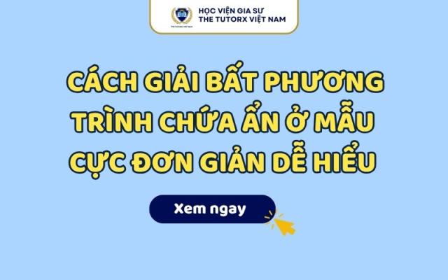 Cách Giải Bất Phương Trình Chứa Ẩn Ở Mẫu Cực Đơn Giản Dễ Hiểu
