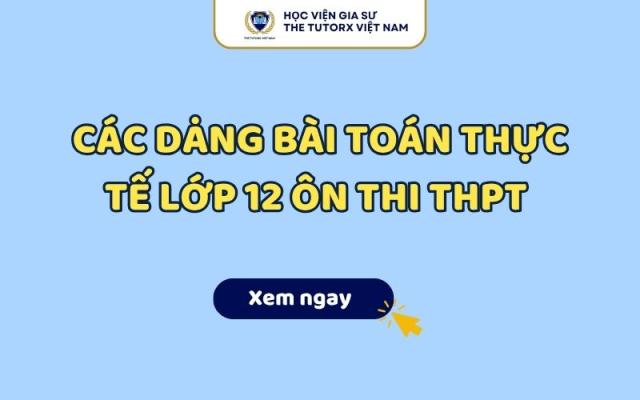 Các Dạng Bài Toán Thực Tế Lớp 12 Ôn Thi THPT 