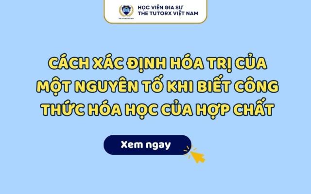 Cách Xác Định Hóa Trị Của Một Nguyên Tố Khi Biết Công Thức Hóa Học Của Hợp Chất