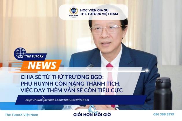 CHIA SẺ TỪ THỨ TRƯỞNG BGD: PHỤ HUYNH CÒN NẶNG THÀNH TÍCH, VIỆC DẠY THÊM VẪN CÒN DIỄN RA TIÊU CỰC