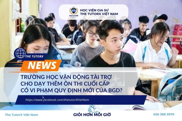 TRƯỜNG HỌC VẬN ĐỘNG TÀI TRỢ CHO DẠY THÊM ÔN THI CUỐI CẤP CÓ VI PHẠM QUY ĐỊNH MỚI CỦA BGD?