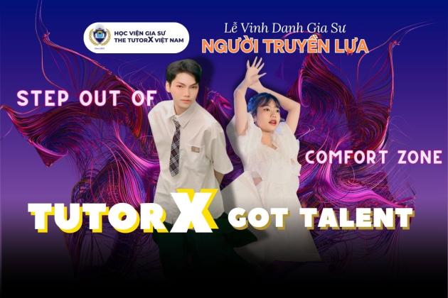 THE TUTORX'S GOT TALENT 2024: BUỔI TỎA SÁNG CỦA NHỮNG GIA SƯ TÀI NĂNG