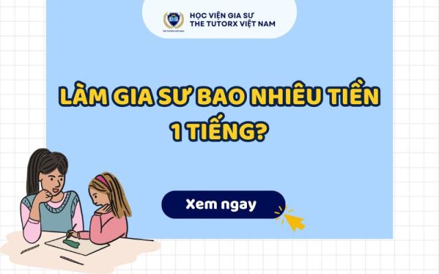 LÀM GIA SƯ BAO NHIÊU TIỀN 1 TIẾNG?