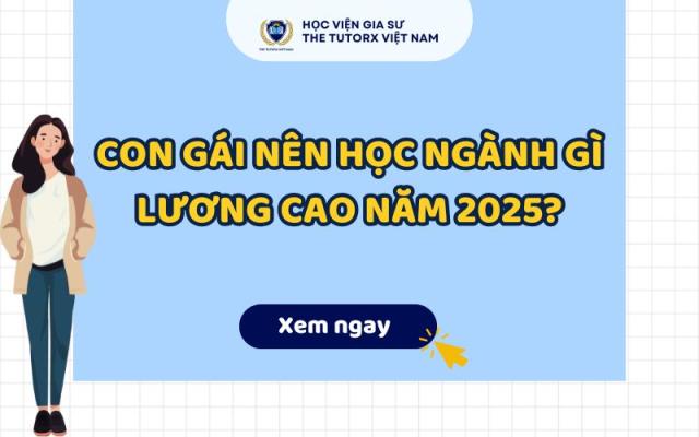 CON GÁI NÊN HỌC NGÀNH GÌ LƯƠNG CAO NĂM 2025?