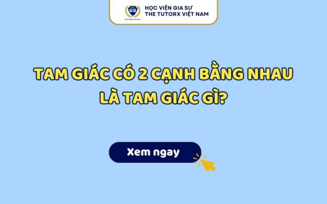 Tam Giác Có 2 Cạnh Bằng Nhau Là Gì? Lý Thuyết Và Bài Tập Chi Tiết