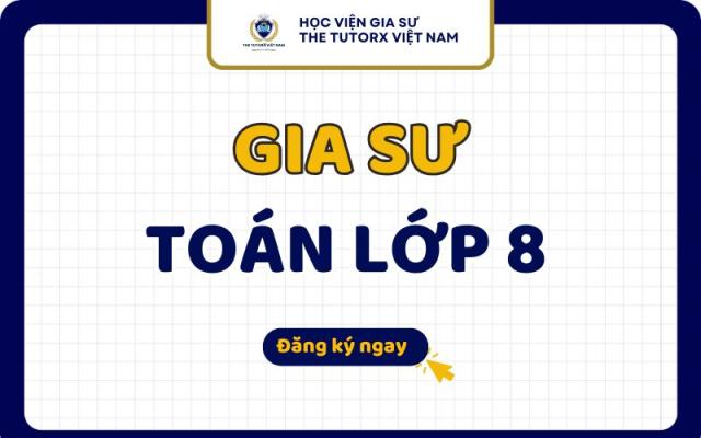 Địa Chỉ Gia sư Toán lớp 8 Dạy Kèm Toán Giỏi Hiệu Quả