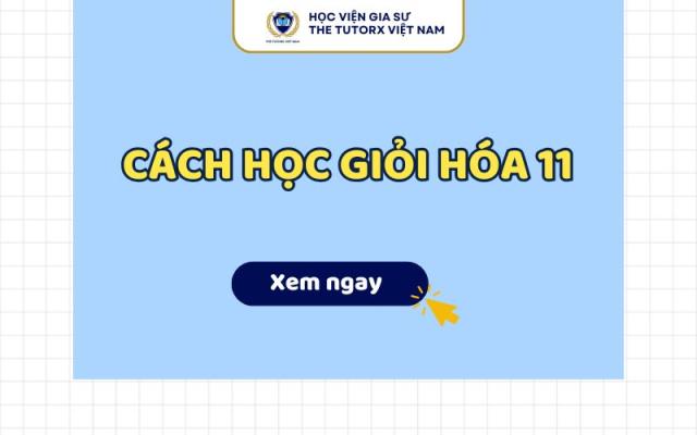 BẬT MÍ TOP 6 CÁCH HỌC GIỎI HÓA 11 CỦA DÂN CHUYÊN