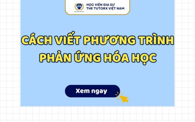 CÁCH VIẾT PHƯƠNG TRÌNH PHẢN ỨNG HÓA HỌC