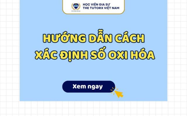 HƯỚNG DẪN CÁCH XÁC ĐỊNH SỐ OXI HÓA CHI TIẾT