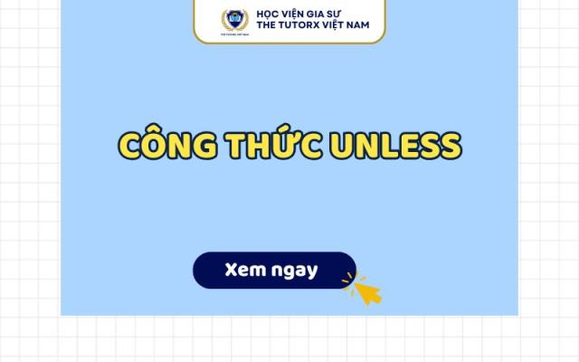 CÔNG THỨC UNLESS DỄ HIỂU VÀ ĐẦY ĐỦ NHẤT
