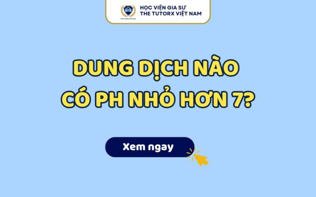 Dung dịch nào có pH nhỏ hơn 7? Đáp án chính xác