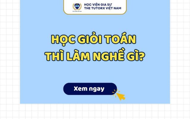 7 CÔNG VIỆC HẤP DẪN DÀNH CHO NGƯỜI HỌC GIỎI TOÁN