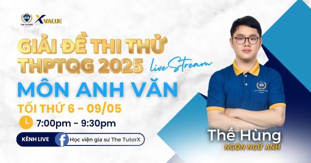 X Value | LIVESTREAM GIẢI ĐỀ THI THỬ MÔN TIẾNG ANH THPT 2025